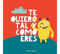 Te quiero tal y como eres: Un libro sobre la aceptación, la tolerancia, la inclusión, la amabilidad. Educar las emociones. Inteligencia emocional para niños