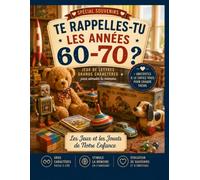Te rappelles-tu les années 60-70 ? Les Jeux et les Jouets de Notre Enfance: Mots mélangés, mots croisés, jeux de lettres en grands caractères, quiz et anagrammes pour stimuler la mémoire