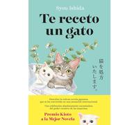 Te receto un gato: El bestseller japonés que ha engatusado a lectores en todo el mundo: 1 (Planeta Internacional)