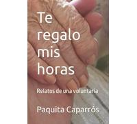 Te regalo mis horas: Relatos de una voluntaria