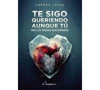 Te sigo queriendo, aunque tú no lo sigas haciendo