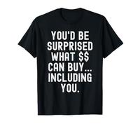 Te sorprenderías lo Que Puedes Comprar Incluyendo a ti Witty Camiseta