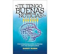 Te Tengo Buenas Noticias: Conversaciones Sobre El Mesias Con Mis Amigos Judios