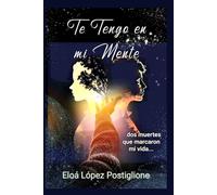 Te tengo en mi mente: Dos muertes que marcaron mi vida
