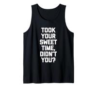 Te tomó tu Dulce Tiempo, ¿no? - Sarcástico Dicho Divertido Camiseta sin Mangas