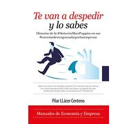 Te van a Despedir y lo sabes: Historias De La @senoritamarypoppins En Sus #travesiasdesvergonzadasporlasempresas (Economía y Empresa)