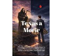 Te vas a Morir: Vive de tal manera que, cuando llegue la muerte, no encuentre nada que quitarte porque ya lo has dado y disfrutado todo.