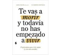 Te Vas A Morir Y Todavía No Has Empezado A Vivir