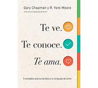 Te ve, Te conoce, Te ama: 5 Verdades Acerca De Dios Y Tu Lenguaje De Amor