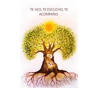 Te veo, te escucho, te acompaño: Acompañar, con comunicación consciente, el proceso de la menarquía desde el amor y la presencia