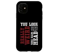 Te ves muy raro haciendo eso con tu cabeza - Divertido Carcasa para iPhone 11
