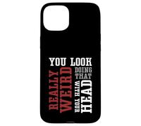 Te ves muy raro haciendo eso con tu cabeza - Divertido Carcasa para iPhone 15 Plus