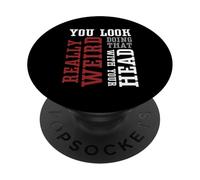 Te ves muy raro haciendo eso con tu cabeza - Divertido PopSockets PopGrip Adhesivo