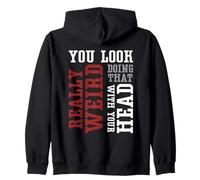 Te ves muy raro haciendo eso con tu cabeza - Divertido Sudadera con Capucha