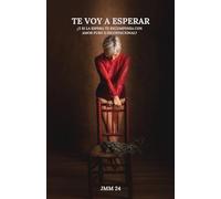 Te voy a esperar: Y si la espera te recompensa con Amor puro e incondicional