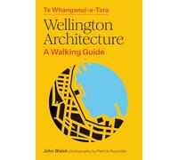 Te Whanganui-a-Tara Wellington Architecture: A walking guide