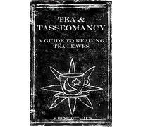 Tea and Tasseomancy: A Guide to Reading Tea Leaves