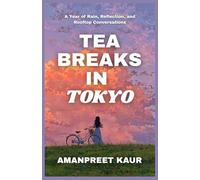 Tea Breaks in Tokyo - A Year of Rain, Reflection, and Rooftop Conversations: A Heartwarming Journey of Self-Discovery, Rainy Days, and Quiet Healing ... Tales - Falling Leaves & Festive Reads)