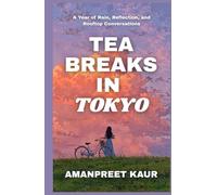 Tea Breaks in Tokyo - A Year of Rain, Reflection, and Rooftop Conversations: A Heartwarming Journey of Self-Discovery, Rainy Days, and Quiet Healing ... Tales - Falling Leaves & Festive Reads)