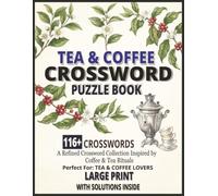 Tea & Coffee Crossword Puzzle Book: 116+ Large Print Crossword Puzzles Inspired by Tea, Coffee and Cafe Culture Brain-Boosting Word Games for Beverage ... Enthusiasts Complete Solutions Included