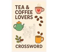 Tea & Coffee Lovers Crossword Puzzle Book: Relaxing Brain-Boosting Crosswords for Adults Who Love Tea, Coffee, and Café Culture