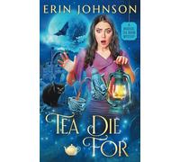 Tea Die For: A Magical Tea Room Mystery (The Magical Tea Room Mysteries)
