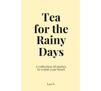 Tea for the Rainy Days: A Collection of Stories About Time, Love, and the Quiet in Between: 1 (Tea for the Days)