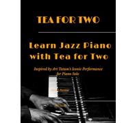 Tea for Two - Learn Jazz Piano with Tea for Two: Inspired by Art Tatum’s Iconic Performance - for Piano Solo (Sheet Music)