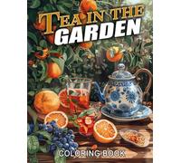 Tea in the Garden Coloring Book: Peaceful Views Coloring Pages with Warm Drinks, Blooming Gardens and Tranquil Everyday Scenes for Nature Lovers to Relax and Be Creative