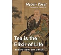 Tea Is the Elixir of Life: Medicine and the Birth of Matcha