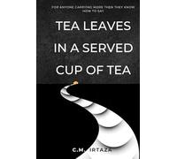 Tea Leaves In a Served Cup of Tea: For Anyone Carrying More Than They Know How to Say