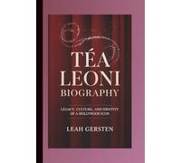 TÉA LEONI BIOGRAPHY: Legacy, Culture, and Identity of a Hollywood Icon