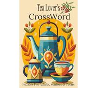 Tea Lovers Crossword Puzzles: Crossword Puzzles About Tea Flavors, Traditions, Culture & More | Easy-to-Read Print | 6x9 Inches | 120 Pages | 50+ Puzzles | Perfect for Tea Time & Relaxation