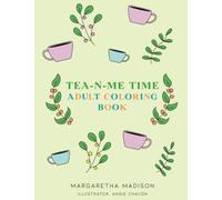 Tea-N-Me Time: Adult Coloring, Journal, and Recipe Book