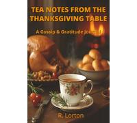 Tea Notes From The Thanksgiving Table: A Gossip & Gratitude Journal : A Thanksgiving Drama Journal
