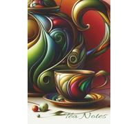 Tea Notes - Let Tea Inspire You: A journal for tea tasting and quiet reflection