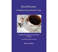 Tea O’Clock: A Delightful Guide to British Tea Times (A Socially Savvy Book for all Ages)