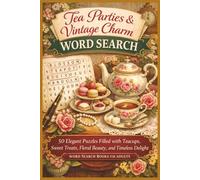 Tea Parties & Vintage Charm: 50 Elegant Puzzles Filled with Teacups, Sweet Treats, Floral Beauty, and Timeless Delight - Word Search Books for Adults (Word search books collection)