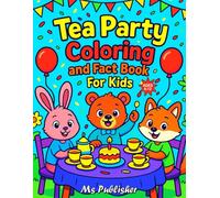 Tea party coloring and fact book for kids: Learn Fun Tea Facts & Color Delightful Scenes - Perfect for Girls and Boys Ages 6-12 (Smart Colors Fact Fun Series (Ages 6-12))