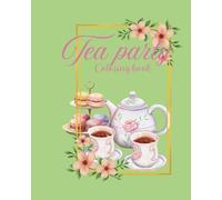 Tea party: Coloring book for adults and teens: 30 images to relax, Cute draws and playful images, tasty, funny and adorable moments of tea and coffee