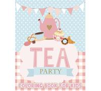 Tea Party Coloring Book For Kids: Color your way through a delightful tea party with adorable characters, cakes, and teacups, perfect for young kids who love imaginative fun.