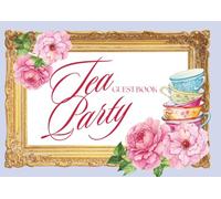 Tea Party Guest Book: Tea party bridal shower keepsake, Guest Sign-In Book for Tea Parties, high tea bridal showers, anniversary,Birthdays, Baby Showers memory book