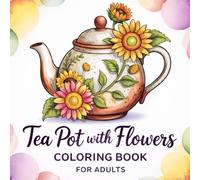 Tea Pot with Flowers Coloring Book for Adults: 90 large print teapot to color for men and women