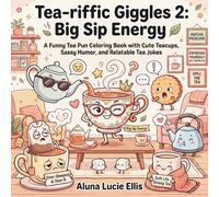 Tea-riffic Giggles 2: Big Sip Energy: A Funny Tea Pun Coloring Book with Cute Teacups, Sassy Humor, and Relatable Tea Jokes