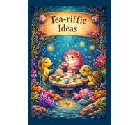 Tea-riffic Ideas: A Whimsical Underwater Journal for Notes, Dreams, and Creative Thoughts