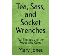 Tea, Sass, and Socket Wrenches: Tea, Therapy, and the Robot Who Cared (The Porchlight Companion Series)
