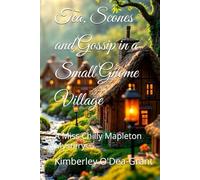 Tea, Scones and Gossip in a Small Gnome Village: A Miss Chilly Mapleton Mystery