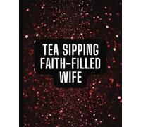 Tea Sipping Faith-Filled Wife Notebook Journal Red Black Sparkle Design 120 Pages Wide Ruled 7.5x9.25 Inspirational Gift for Her, Women, Wife, Mom, ... Anniversary Thank You Valentine's Day