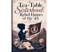 Tea-Table Sisterhood: Dames of the '45: The Rebel Dames Collection (The Rebel Dames Collection- The Women of the Jacobite Rebellions 1688-1745)