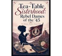 Tea-Table Sisterhood: Rebel Dames of the '45: The Rebel Dames collection- Large Print (Large Print Book Collection- The Jacobite Rebellion & The Rebel Dames)